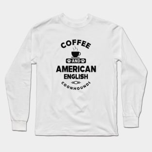 American English Coonhound - Coffee and american english coonhounds Long Sleeve T-Shirt